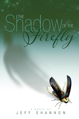 The Shadow of the Firefly: Volume 1 - Shannon, Jeff