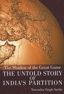 The Shadow of the Great Game: The Untold Story of India's Partition