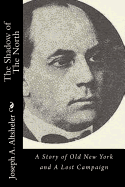 The Shadow of The North: A Story of Old New York and A Lost Campaign