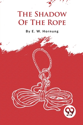 The Shadow Of The Rope - Hornung, E W