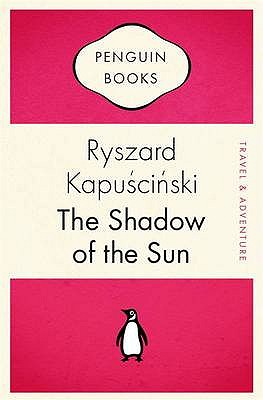 The Shadow of the Sun - Kapuscinski, Ryszard