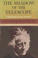 The Shadow of the Telescope: A Biography of John Herschel