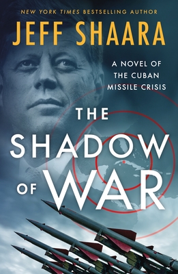The Shadow of War: A Novel of the Cuban Missile Crisis - Shaara, Jeff
