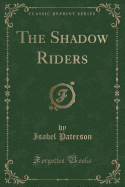 The Shadow Riders (Classic Reprint)