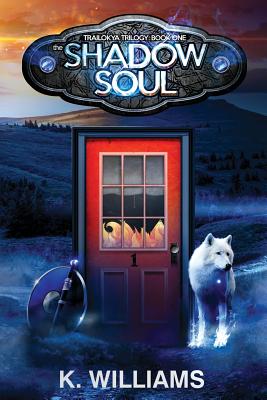 The Shadow Soul: Book One, The Trailokya Trilogy - Williams, K
