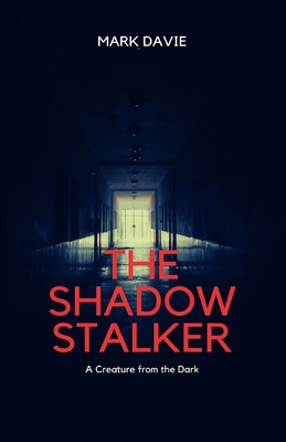 The Shadow Stalker: A Creature from the Dark - Davie, Mark