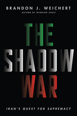 The Shadow War: Iran's Quest for Supremacy - Weichert, Brandon J