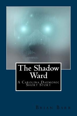 The Shadow Ward: A Carolina Daemonic Short Story - Goldhirsh, Julia (Editor), and Magazines, Fiction (Editor), and Lance, Douglas W (Editor)