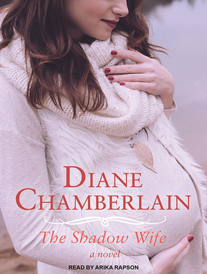 The Shadow Wife - Chamberlain, Diane, and Rapson, Arika (Narrator)