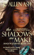 The Shadows We Make - Shadow Journey Series Book One