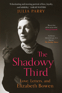 The Shadowy Third: Love, Letters, and Elizabeth Bowen