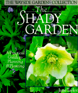 The Shady Garden: A Practical Guide to Planning and Planting - Taylor, Jane