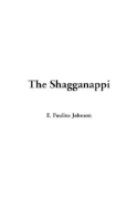The Shagganappi - Johnson, E Pauline