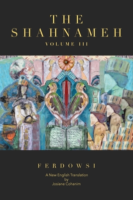 The Shahnameh Volume III: A New English Translation by Hakim Abul ...