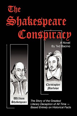 The Shakespeare Conspiracy - A Novel: The Story of the Greatest Literary Deception of All Time - Based Entirely on Historical Facts - Bacino, Ted