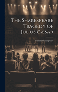 The Shakespeare Tragedy of Julius Csar