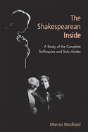 The Shakespearean Inside: A Study of the Complete Soliloquies and Solo Asides