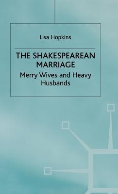 The Shakespearean Marriage: Merry Wives and Heavy Husbands - Hopkins, L