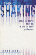 The Shaking, The: Turning the Church Inside Out to Turn the World Upside Down - Noble, John