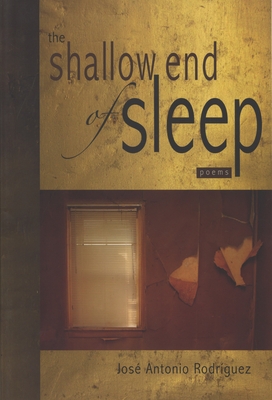 The Shallow End of Sleep: Poems - Rodriguez, Jose Antonio
