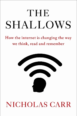 The Shallows: How the Internet Is Changing the Way We Think, Read and Remember - Carr, Nicholas