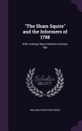 "The Sham Squire" and the Informers of 1798: With Jottings About Ireland a Century Ago