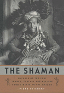 The Shaman, The: Voyages of the Soul - Trance, Ecstasy and Healing from Siberia to the Amazon