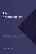 "The Shameful Act": Marriage and Sexual Intimacy in Tertullian of Carthage