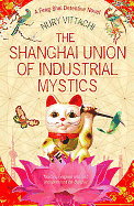 The Shanghai Union of Industrial Mystics: A Feng Shui Detective Novel
