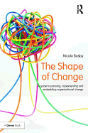 The Shape of Change: A guide to planning, implementing and embedding organisational change