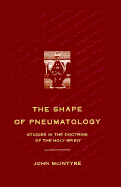 The Shape of Pheumatology: Studies in the Doctrine of the Holy Spirit - McIntyre, John, DM