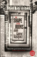 The Shape of the Ruins: Shortlisted for the Man Booker International Prize 2019