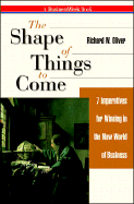 The Shape of Things to Come: 7 Imperatives for Winning in the New World of Business