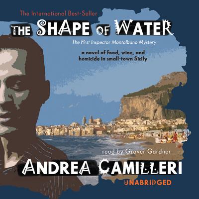 The Shape of Water - Camilleri, Andrea, and Sartarelli, Stephen (Translated by), and Gardner, Grover, Professor (Read by)