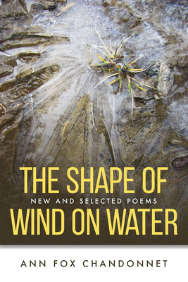 The Shape of Wind on Water: New and Selected Poems - Chandonnet, Ann Fox