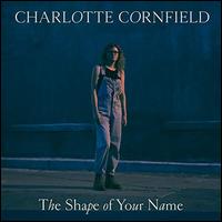 The Shape of Your Name - Charlotte Cornfield