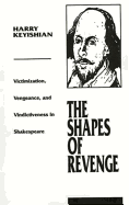 The Shapes of Revenge: Victimization, Vengeance, and Vindictiveness in Shakespeare