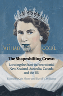 The Shapeshifting Crown: Locating the State in Postcolonial New Zealand, Australia, Canada and the UK
