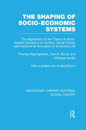 The Shaping of Socio-Economic Systems: The Application of the Theory of Actor-System Dynamics to Conflict, Social Power, and Institutional Innovation in Economic Life