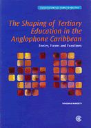 The Shaping of Tertiary Education in the Anglophone Caribbean: Forces, Forms and Functions