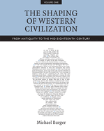 The Shaping of Western Civilization, Volume I: From Antiquity to the Mid-Eighteenth Century
