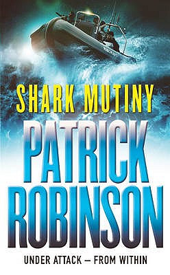 The Shark Mutiny: a horribly compelling and devastatingly thrilling adventure that will get under the skin... - Robinson, Patrick