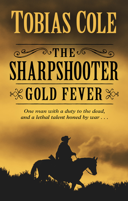 The Sharpshooter: Gold Fever - Cole, Tobias