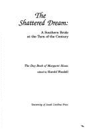 The Shattered Dream: A Southern Bride at the Turn of the Century: The Day Book of Margaret Sloan