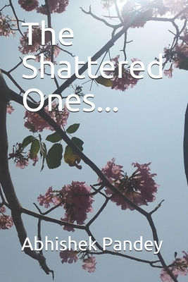 The Shattered Ones... - Pandey, Abhishek