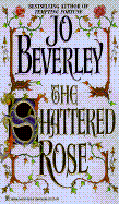 The Shattered Rose - Beverley, Jo