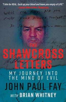 The Shawcross Letters: My Journey Into The Mind Of Evil - Fay, John Paul, and Whitney, Brian