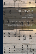 The Shawm: a Library of Church Music: Embracing About One Thousand Pieces, Consisting of Psalm and Hymn Tunes Adapted to Every Meter in Use, Anthems, Chants and Set Pieces: to Which is Added an Original Cantata, Entitled Daniel, or, The Captivity...