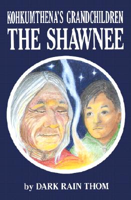The Shawnee: Kokhumthena's Grandchildren - Thom, Dark Rain
