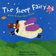 The Sheep Fairy: When Wishes Have Wings - Symes, Ruth Louise